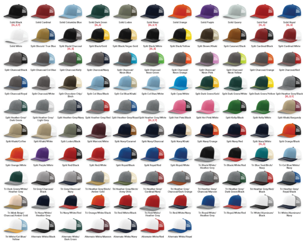 Richardson 112 Wholesale Trucker Mesh Hat Colors. Solid Colors: Amber Gold, Black, Cardinal, Charcoal, Coffee, Columbia Blue, Cream, Dark Green, Light Grey Loden, Navy, Orange, Purple, Quarry, Red, Royal, White Combination Colors: Biscuit/True Blue, Black/Charcoal, Black/Gold, Black/Vegas Gold, Black/White, Black/Yellow, Brown/Khaki, Caramel/Black, Cardinal/Black, Cardinal/White, Charcoal/Black, Charcoal/Columbia Blue, Charcoal/Kelly, Charcoal/Navy, Charcoal/Neon Blue, Charcoal/Neon Green, Charcoal/Neon Orange, Charcoal/Neon Pink, Charcoal/Neon Yellow, Charcoal/Orange, Charcoal/Red, Charcoal/Royal, Charcoal/White, Chocolate Chip/Birch, Columbia Blue/Black, Columbia Blue/Khaki, Columbia Blue/White, Cyan/White, Dark Green/Gold, Dark Green/White, Dark Green/Yellow, Heather Grey/Black, Heather Grey/Dark Green, Heather Grey/Light Grey, Heather Grey/Navy, Heather Grey/Red, Heather Grey/Royal, Heather Grey/White, Hot Pink/Black, Hot Pink/White, Kelly/Black, Kelly/White, Khaki/Burgundy, Khaki/Coffee, Khaki/White, Loden/Black, Maroon/White, Navy/Caramel, Navy/Charcoal, Navy/Khaki, Navy/Orange, Navy/Red, Navy/White, Orange/Black, Orange/White, Purple/White, Red/Black, Red/White, Royal/Black, Royal/Red, Royal/White Tri Colors: Black/White/Heather Grey, Black/White/Red, Blue Teal/Birch/Navy, Columbia Blue/White/Navy, Dark Green/White/Heather Grey, Grey/Charcoal/Black, Grey/Charcoal/Navy, Heather Grey/Birch, Amber Gold, Heather Grey/Birch/Army Olive, Heather Grey/Cardinal/Navy, Heather Grey/Charcoal/Dark Orange, Heather Grey/Charcoal/Maroon, Heather Grey/Dark Green/Black, Heather Grey/Red/Black, Heather Grey/Royal/Black, Mink Beige/Charcoal/Amber Gold, Navy/White/Heather Grey, Navy/White/Red, Orange/White/Black, Red/White/Black, Red/White/Heather Grey, Red/White/Navy, Royal/White/Heather Grey, Royal/White/Red, White/Aluminum/Black, White/Aluminum/Navy, White/Columbia Blue/Yellow Alternate Colors: White/Black, White/Dark Green, White/Maroon, White/Navy, White/Red, White/Royal.