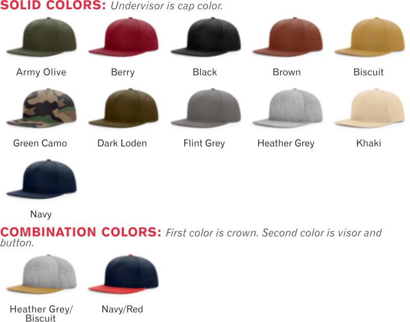 955 Pinch Front Structured Snapback Hat by Richardson Cap  Shape: Structured - Fabric: Cotton Twill - Visor: Flat - Sweatband: Cotton - Fit: Adjustable Plastic Snapback.  Colors: Army Olive, Berry, Black, Brown, Biscuit, Green Camo, Dark Loden, Flint Grey, Heather Grey, Khaki, Navy, Heather Grey/Biscuit, Navy/Red.
